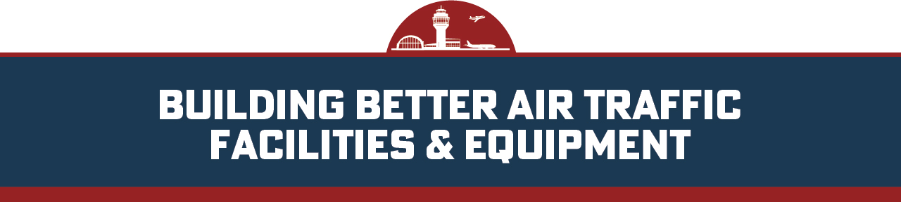 Building Better Air Traffic Facilities & Equipment