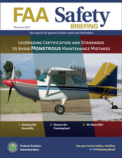FAA Safety Briefing - May/June 2014  Leveraging Certification and Standards to Avoid Monstrous Maintenance Mistakes