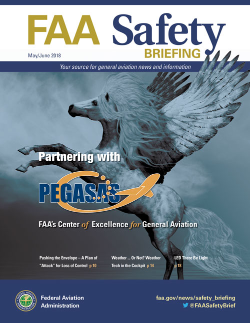 FAA Safety Briefing - May/June 2018 Partnering with PEGASAS: FAA’s Center of Excellence for General Aviation