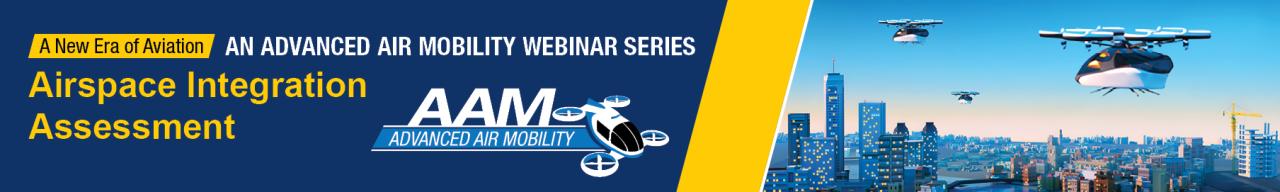 A New Era of Aviation: An Advanced Air Mobility Webinar Series. Airspace Integration Assessment