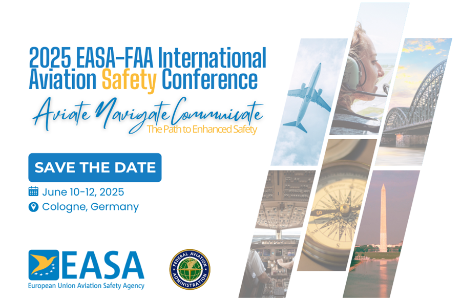Save the Date: 2025 EASA-FAA International Aviation Safety Conference, June 10-12, 2025 in Cologne, Germany. "Aviate, Navigate, Communicate - The Path to Enhanced Safety"